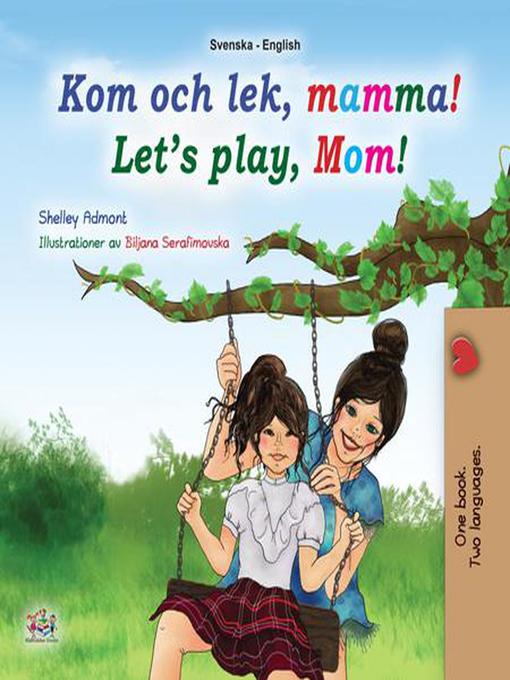 Title details for Kom och lek, mamma! Let's Play, Mom! by Shelley Admont - Available